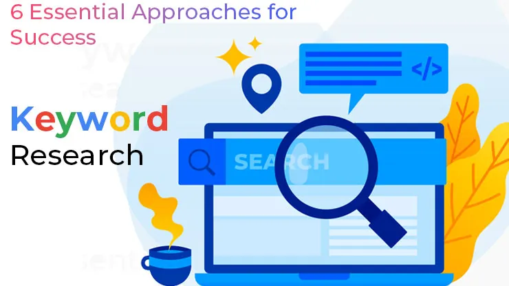 Demystifying Keyword Research: 6 Essential Approaches for Success